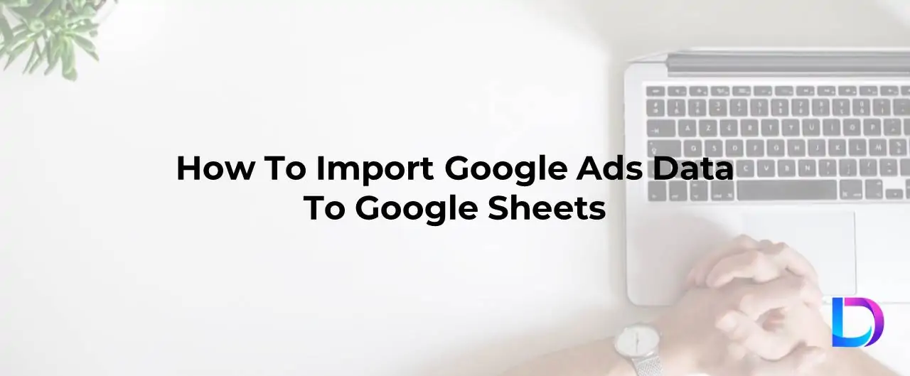 google ads data to google sheets